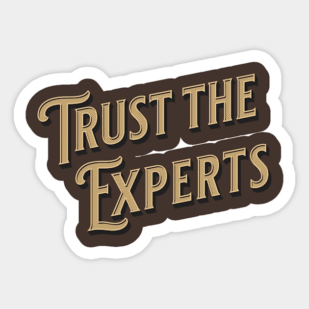 Trust the Experts Sticker by Glenn’s Credible Designs